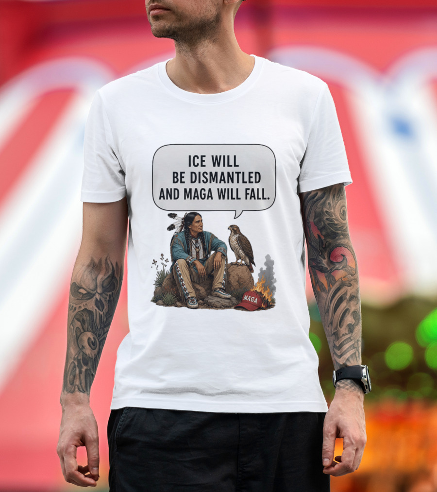 Ice Will Be Dismantled And Maga Will Fall Native American Image With Burning Cap T-Shirt