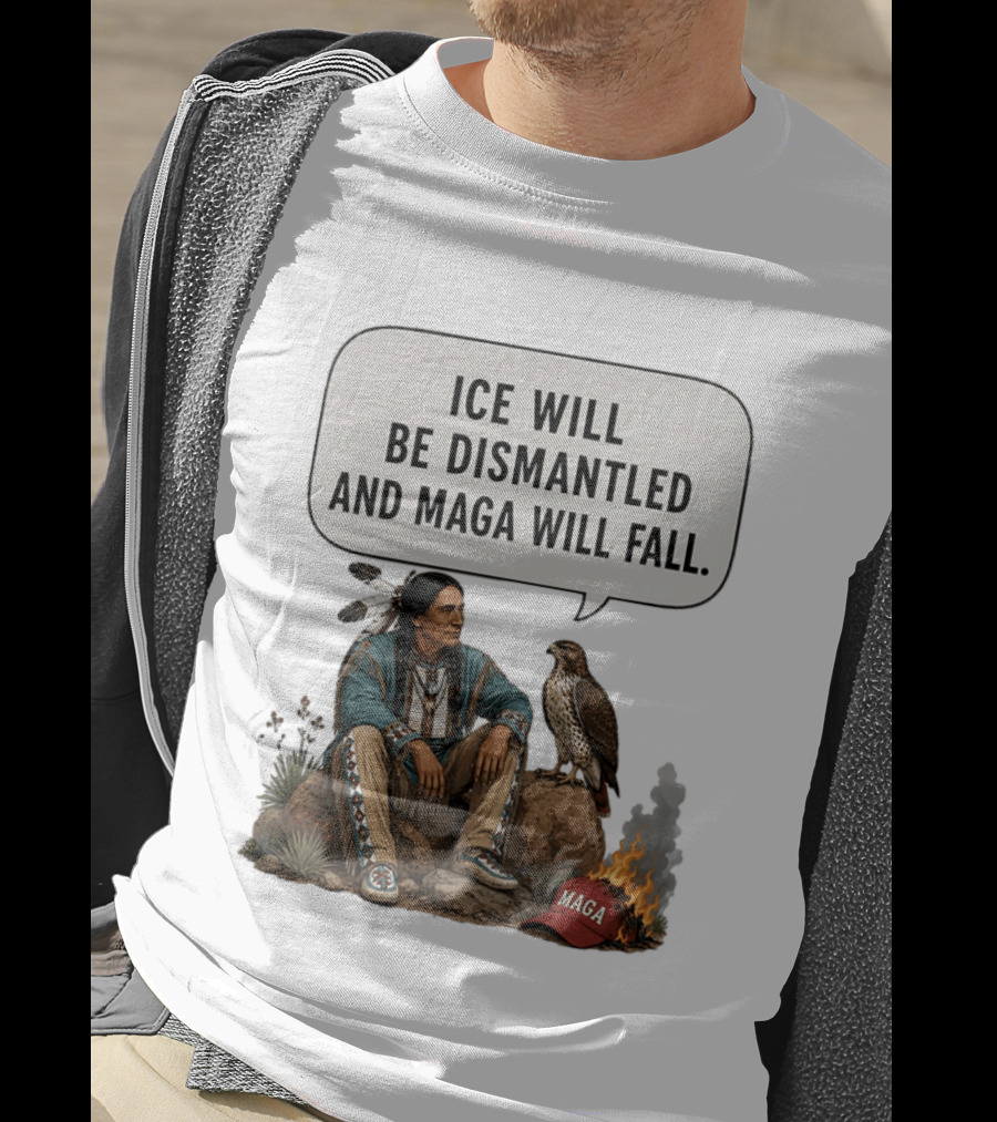 Ice Will Be Dismantled And Maga Will Fall Native American Image With Burning Cap T-Shirt