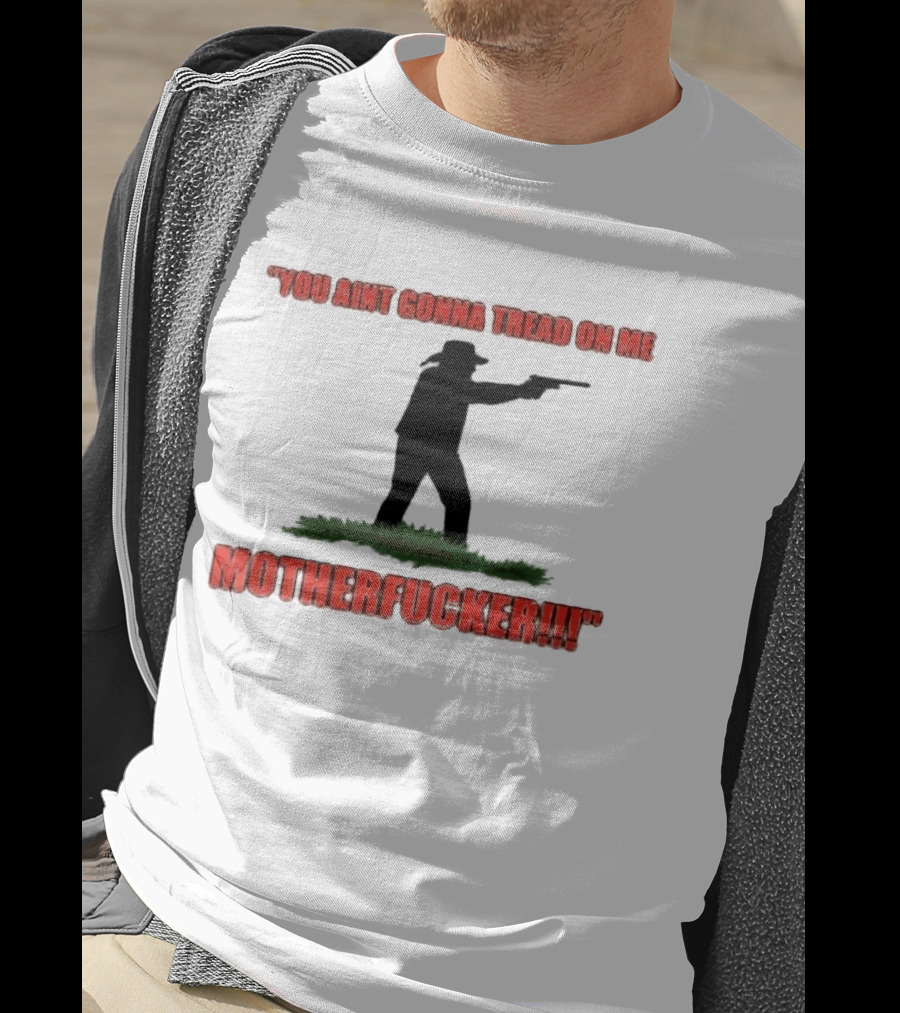 You Ain't Gonna Tread On Me Motherfucker Rifle T-Shirt