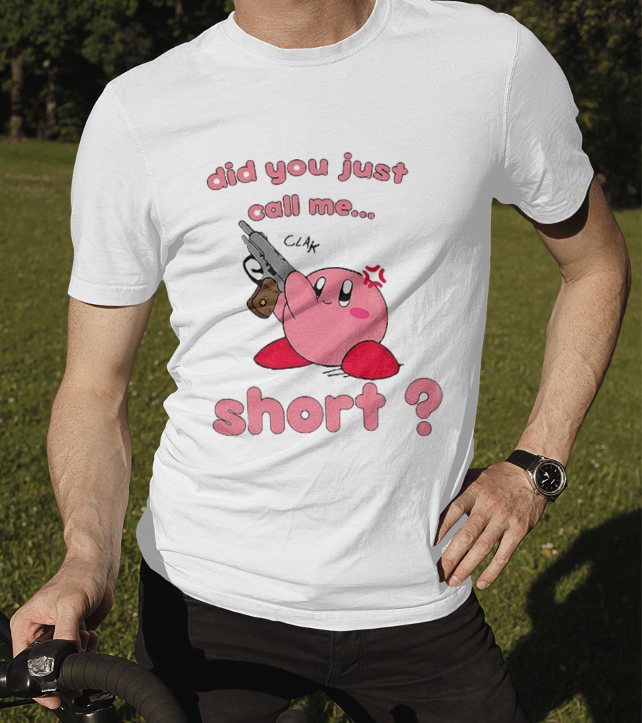 Did You Just Call Me Short Kirby Gun T-Shirt