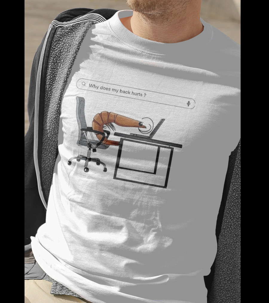 Shrimp Sitting Pose Why Does My Back Hurt Office Humor T-Shirt