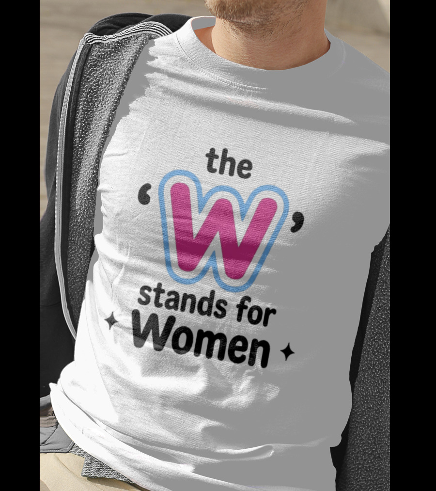 The W Stands For Women Empowerment Message T-Shirt