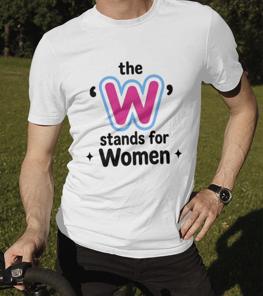 The W Stands For Women Empowerment Message T-Shirt