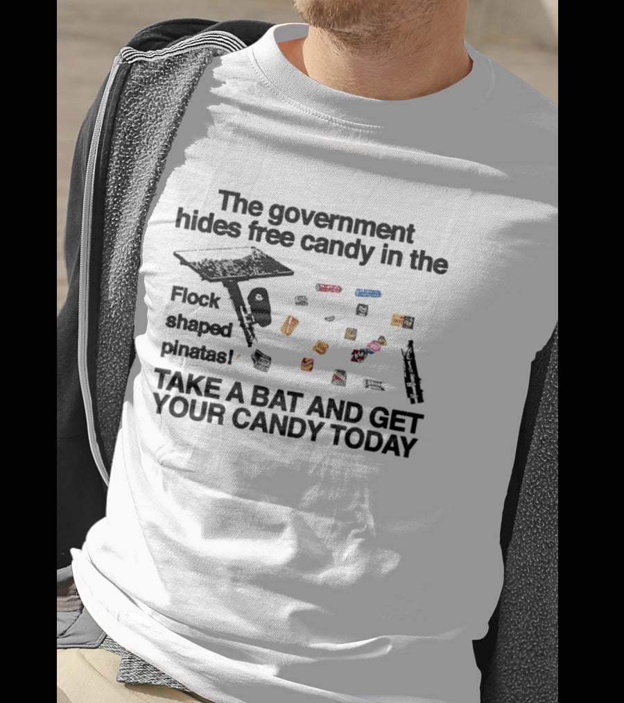 The Government Hides Free Candy In The Flock Shaped Pinatas Take A Bat And Get Your Candy Today T-Shirt