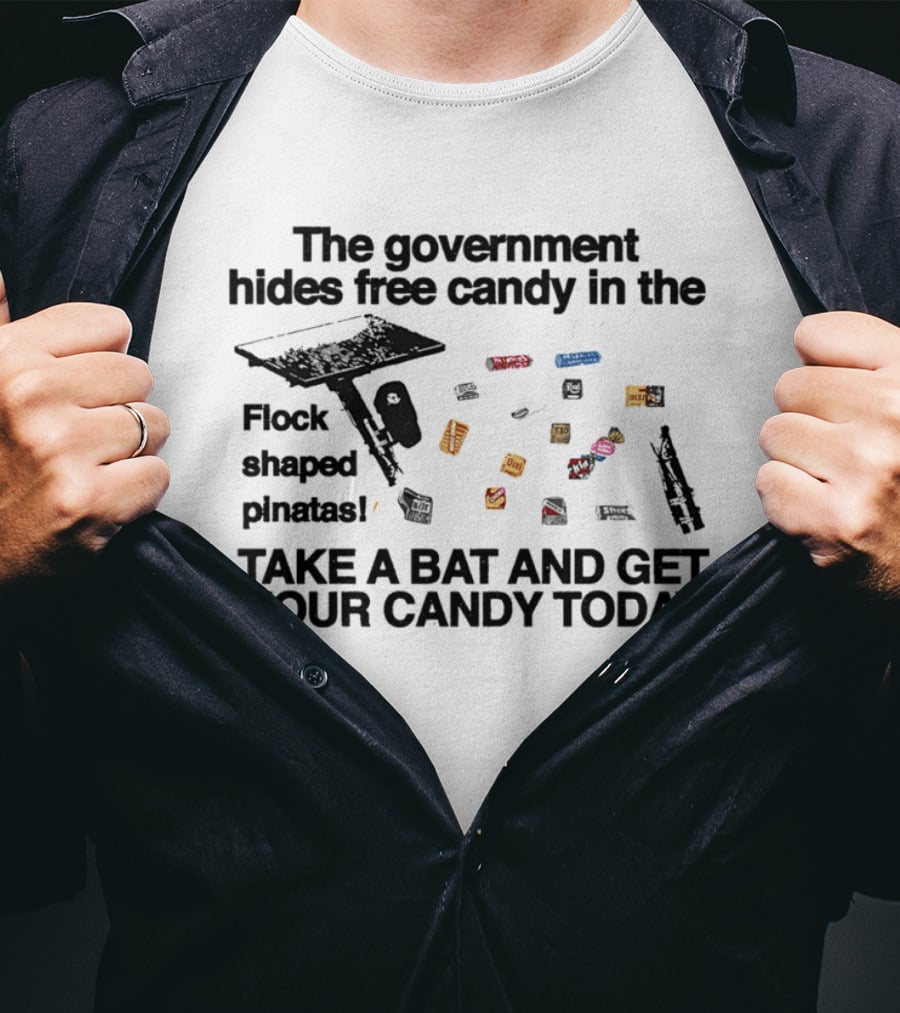 The Government Hides Free Candy In The Flock Shaped Pinatas Take A Bat And Get Your Candy Today T-Shirt
