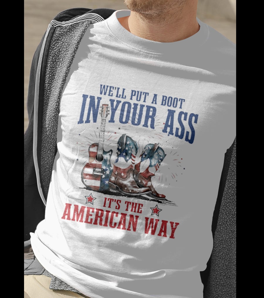 We'll Put A Boot In Your Ass It's The American Way Guitar Boots T-Shirt