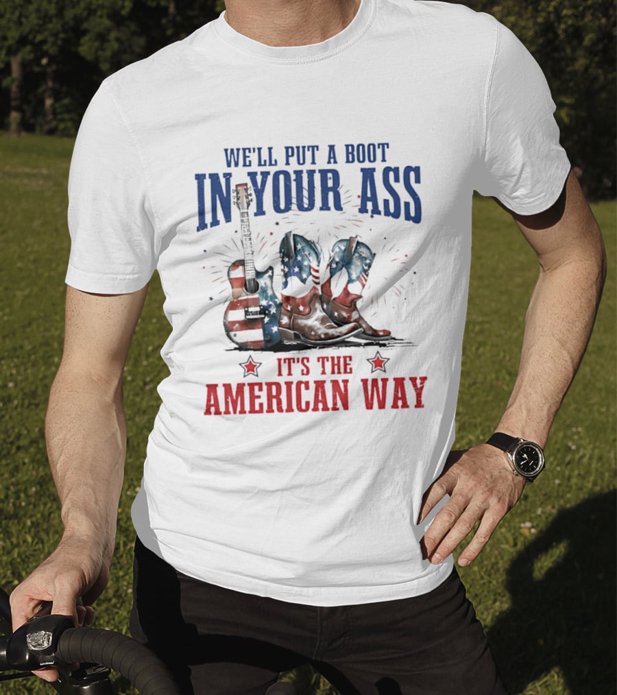 We'll Put A Boot In Your Ass It's The American Way Guitar Boots T-Shirt