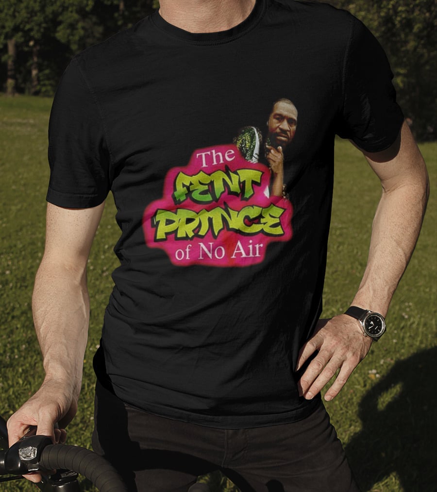 George Floyd The Fent Prince Of No Air ParodyShirt T-Shirt