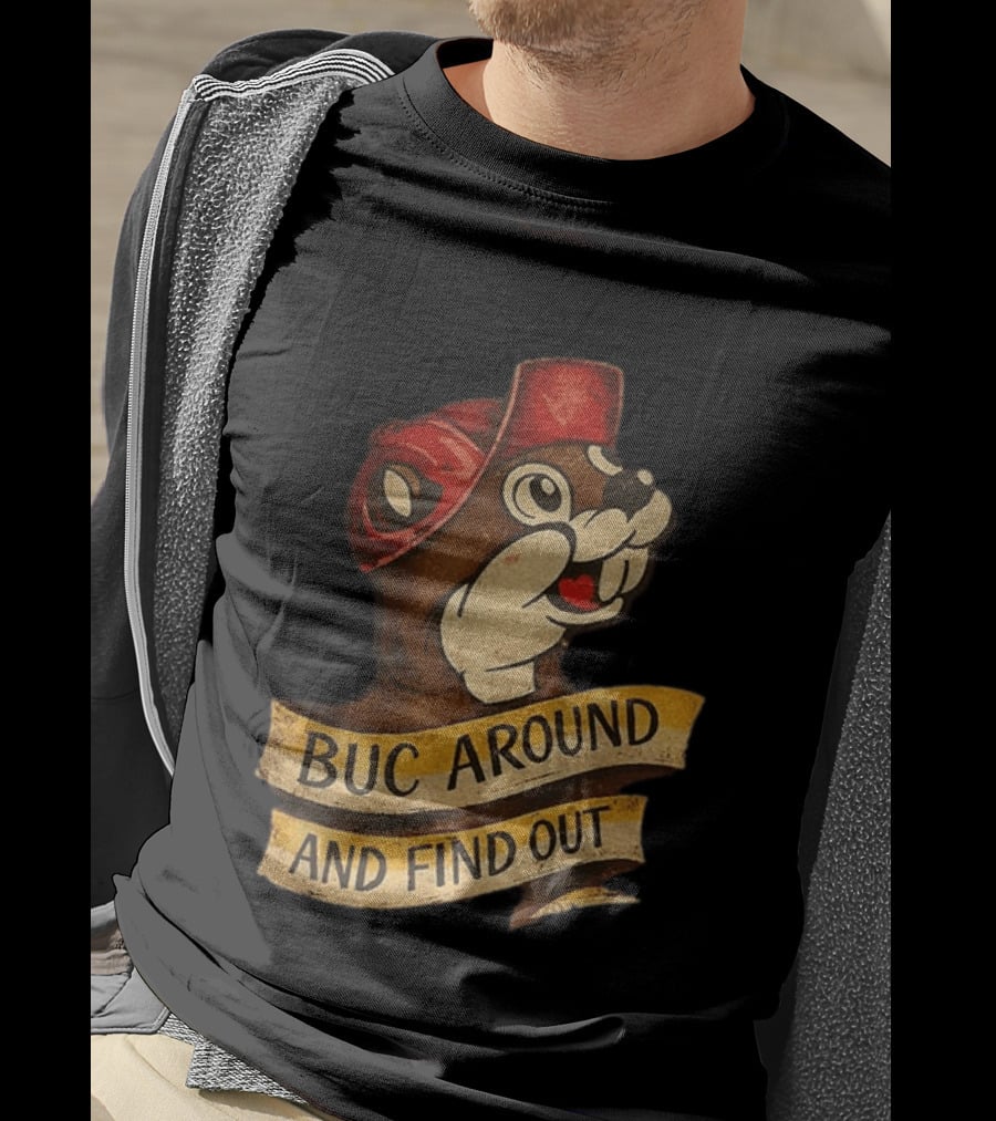 Buc Around And Find Out Buc Ee's T-Shirt
