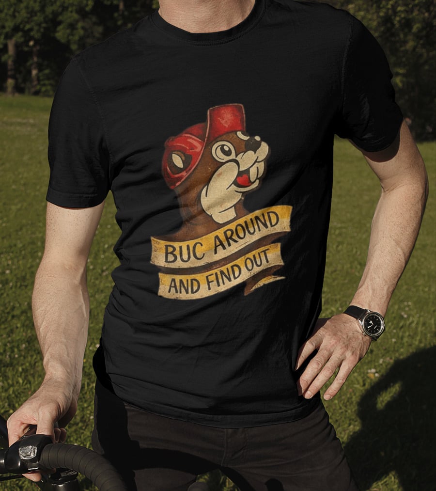 Buc Around And Find Out Buc Ee's T-Shirt