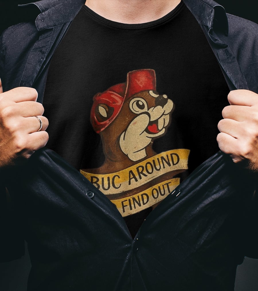 Buc Around And Find Out Buc Ee's T-Shirt