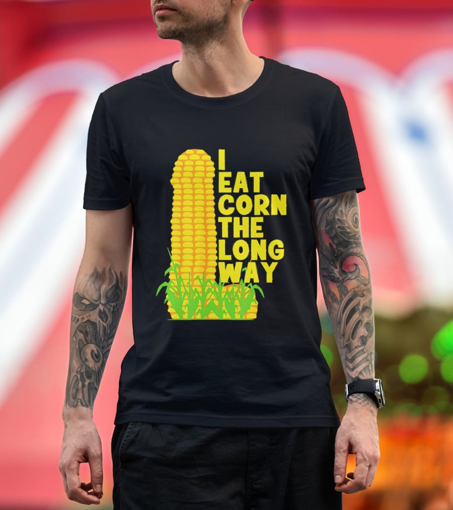 I Eat Corn The Long Way Corn Joke Humor Corncob Eating Fun T-Shirt