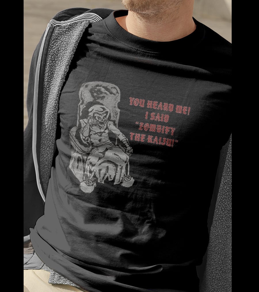 You Heard Me I Said Zombify The Kaiju Skeleton Throne T-Shirt
