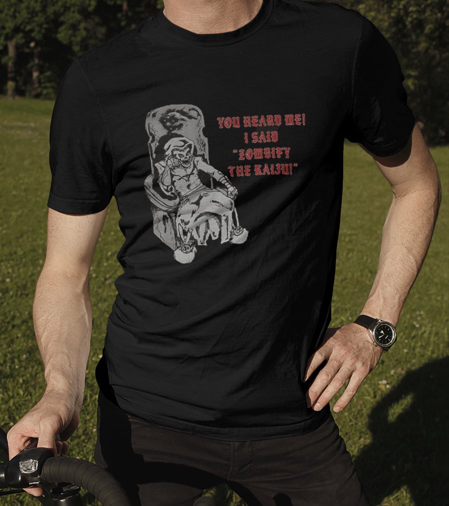You Heard Me I Said Zombify The Kaiju Skeleton Throne T-Shirt
