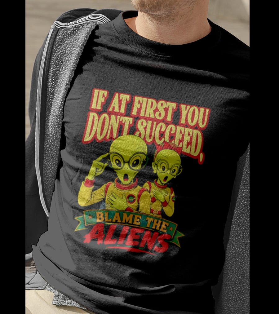 If At First You Don't Succeed Blame The Aliens Retro Style Alien Characters T-Shirt