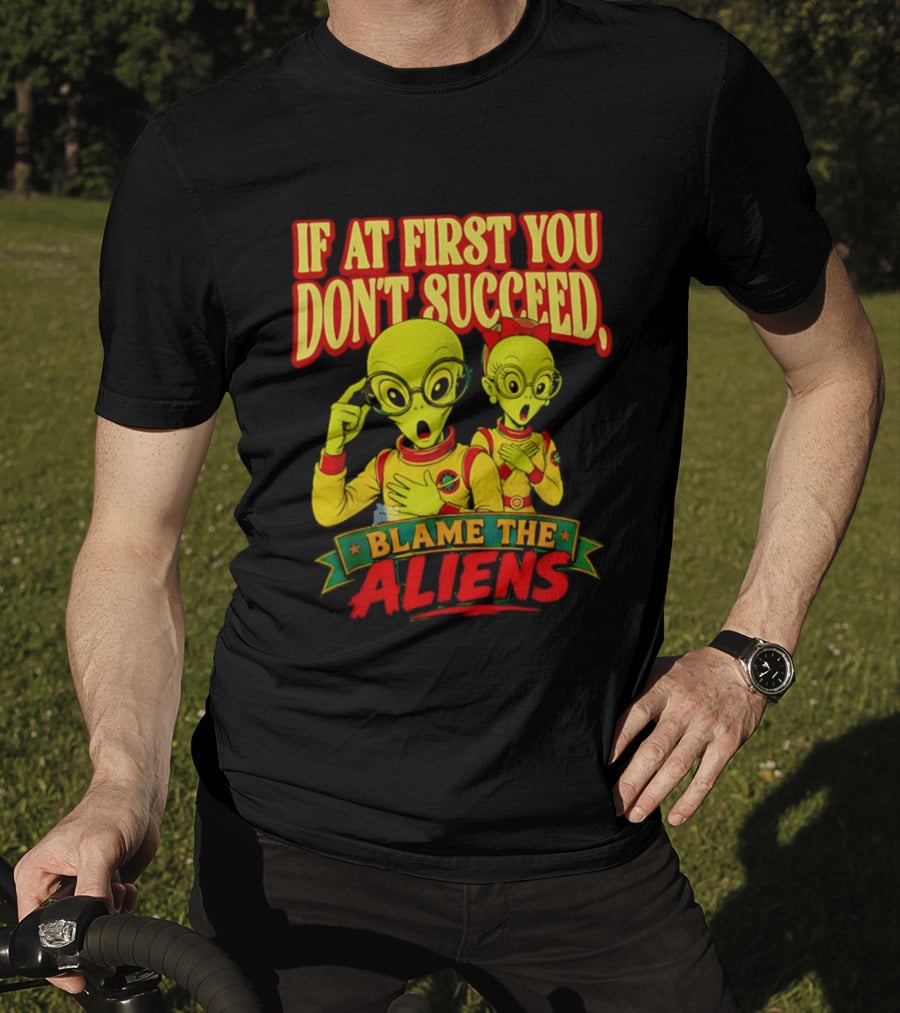 If At First You Don't Succeed Blame The Aliens Retro Style Alien Characters T-Shirt