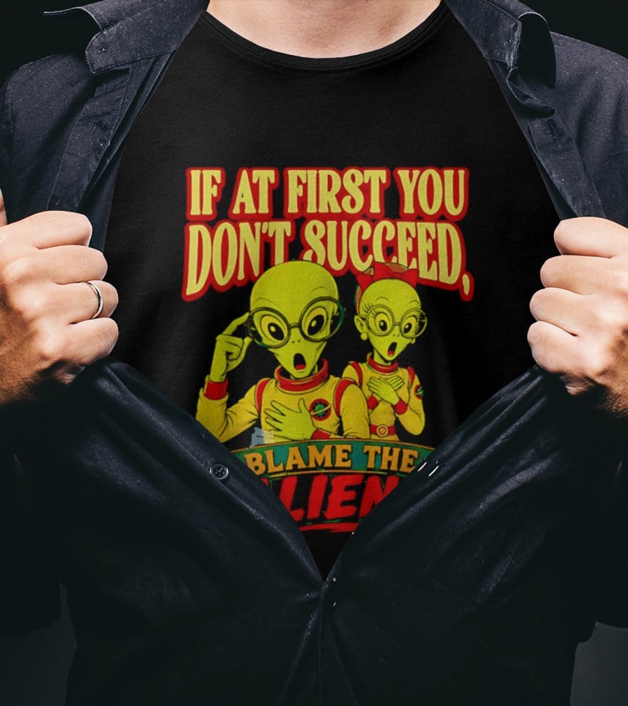 If At First You Don't Succeed Blame The Aliens Retro Style Alien Characters T-Shirt
