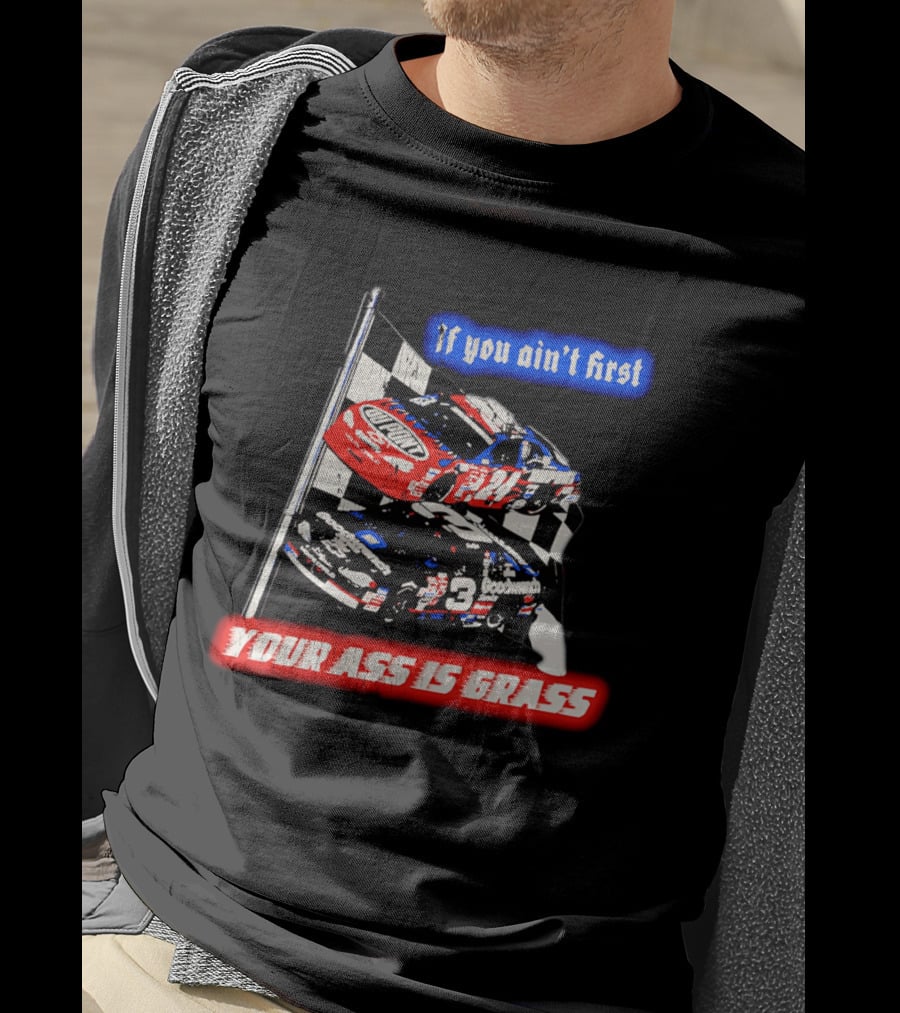 Jeff Gordon Dale Earnhardt NASCAR If You Ain't First Your Ass Is Grass Racing Cars T-Shirt