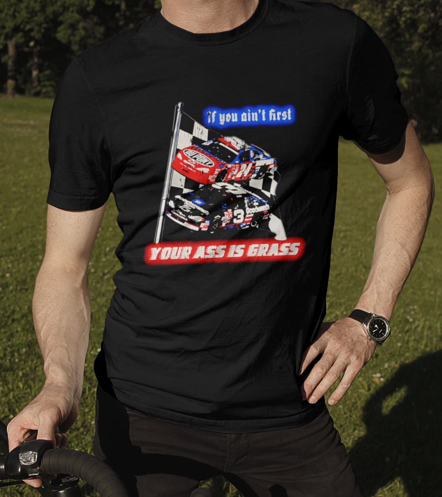 Jeff Gordon Dale Earnhardt NASCAR If You Ain't First Your Ass Is Grass Racing Cars T-Shirt