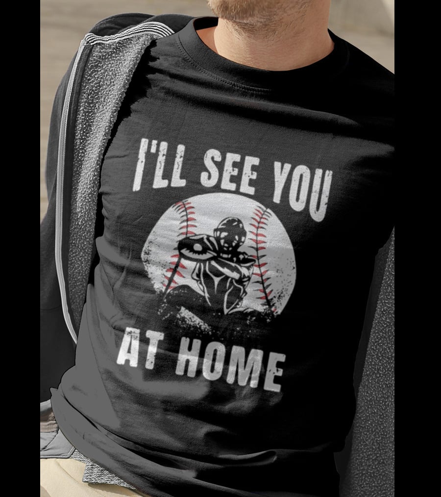 I'll See You At Home Distressed Baseball Catcher T-Shirt