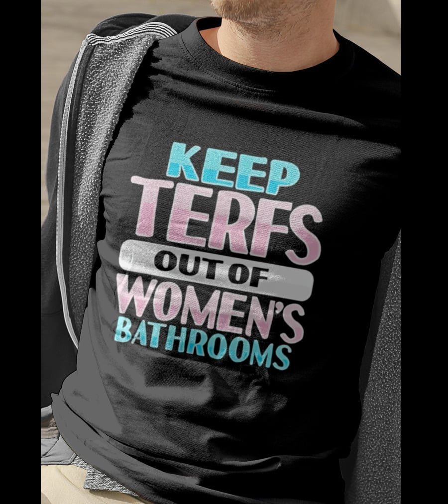 Keep Terfs Out Of Women's Bathrooms T-Shirt