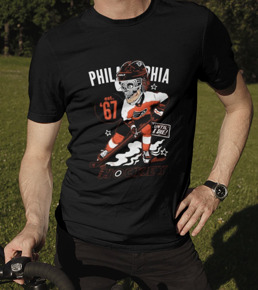 Philadelphia Flyers Skeleton Until I Die Hockey Est 67 T-Shirt