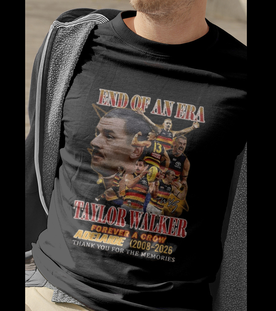 End Of An Era Taylor Walker Forever A Crow Adelaide 2008 To 2026 Thank You For The Memories T-Shirt