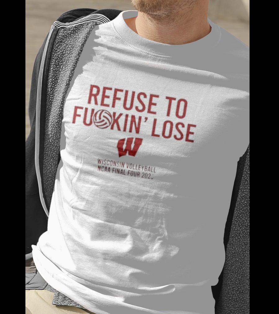 Refuse To Fuckin Lose Wisconsin Volleyball Badgers 2023 T-Shirt