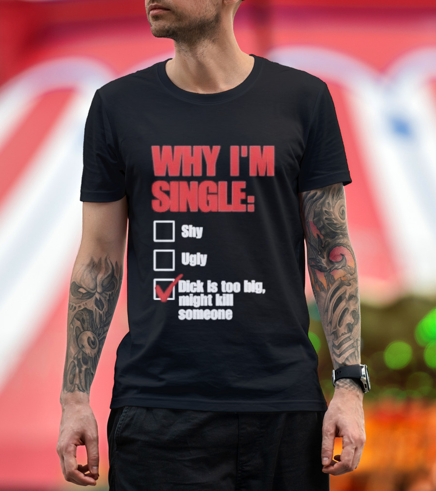 Why I'm Single Checklist Shy Ugly Dick Is Too Big Might Kill Someone Red Check Mark T-Shirt