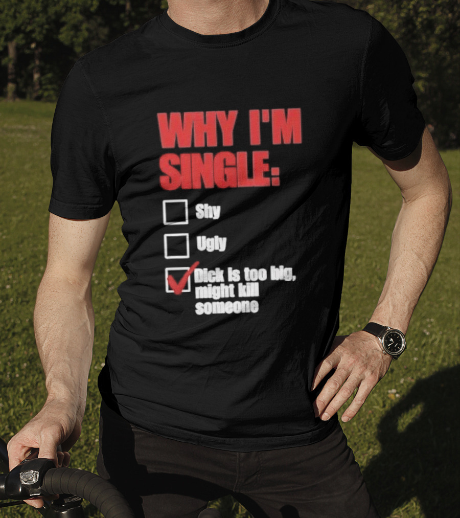 Why I'm Single Checklist Shy Ugly Dick Is Too Big Might Kill Someone Red Check Mark T-Shirt