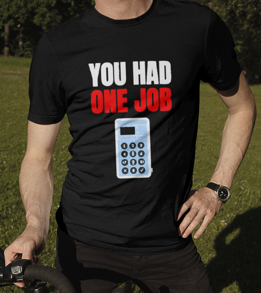 You Had One Job Calculator Math Fail Humor T-Shirt