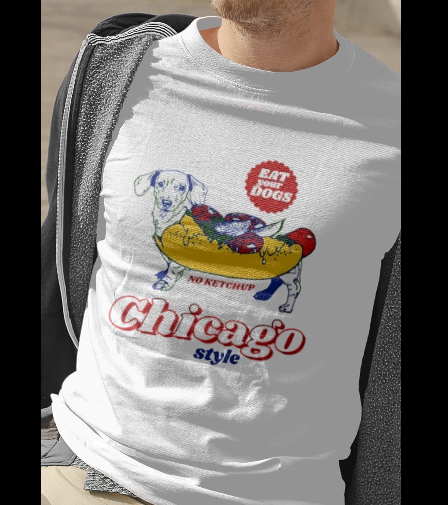 Chicago Style Eat Your Dogs No Ketchup T-Shirt