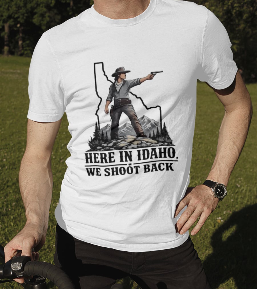 Here In Idaho We Shoot Back Cowboy With Pistol In State Mountains Scene T-Shirt