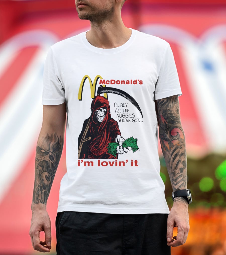 I'm Lovin' It Grim Reaper I'll Buy All The Nuggies McDonald's T-Shirt