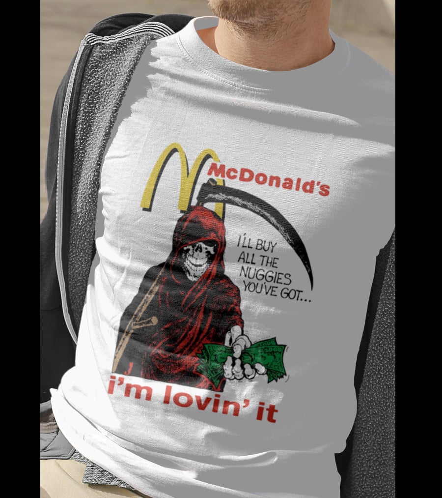 I'm Lovin' It Grim Reaper I'll Buy All The Nuggies McDonald's T-Shirt