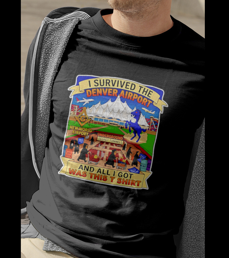I Survived The Denver Airport Underground Secret Tunnels New World And All I Got Was This T T-Shirt