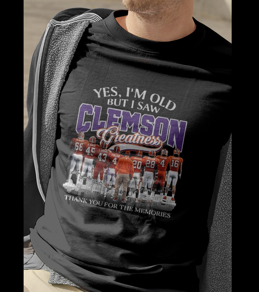 Yes I'm Old But I Saw Clemson Greatness Thank You For The Memories T-Shirt