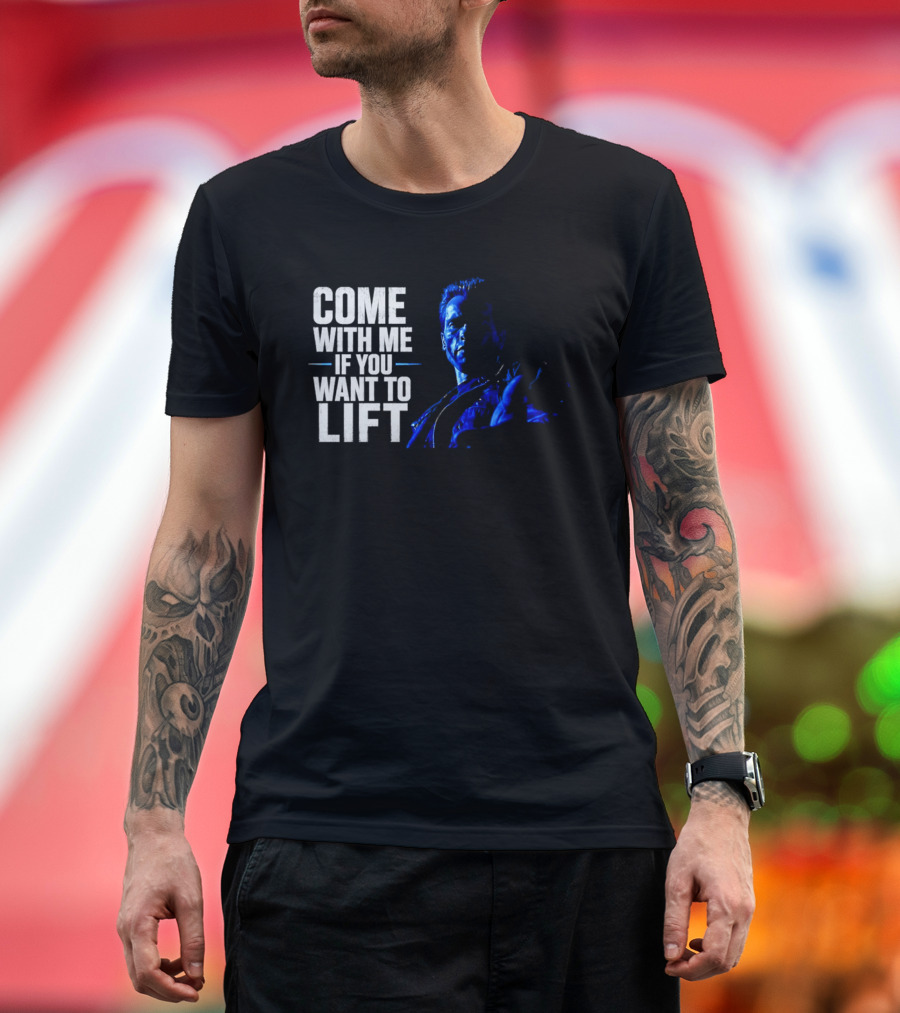 Come With Me If You Want To Lift The Terminator Bodybuilding Motivation T-Shirt