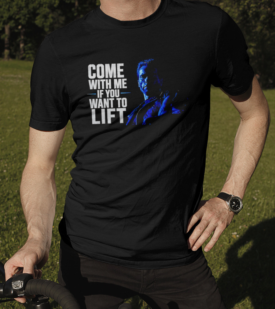 Come With Me If You Want To Lift The Terminator Bodybuilding Motivation T-Shirt