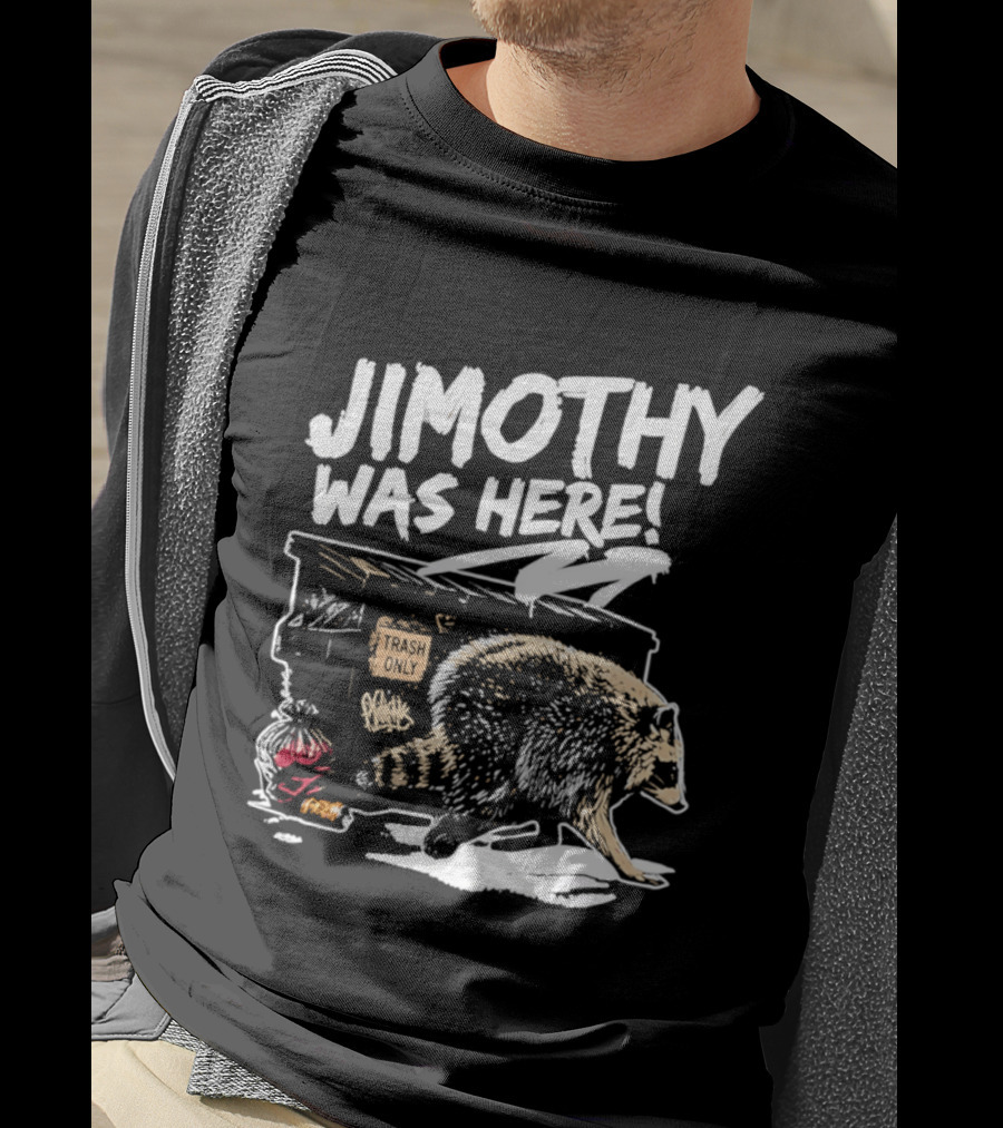 Jimothy Was Here Raccoon Dumpster Adventure T-Shirt