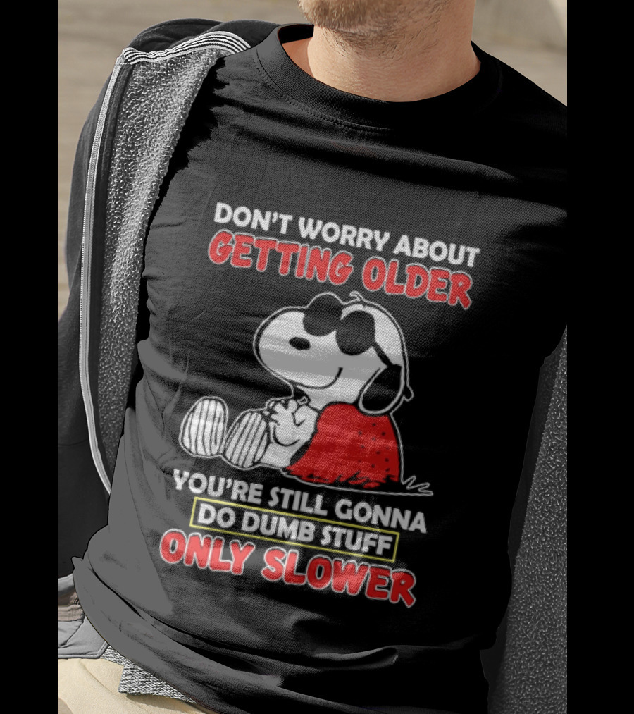 Dont Worry About Getting Older Snoopy Sunglasses You're Still Gonna Do Dumb Stuff Only Slower Blanket Cartoon T-Shirt