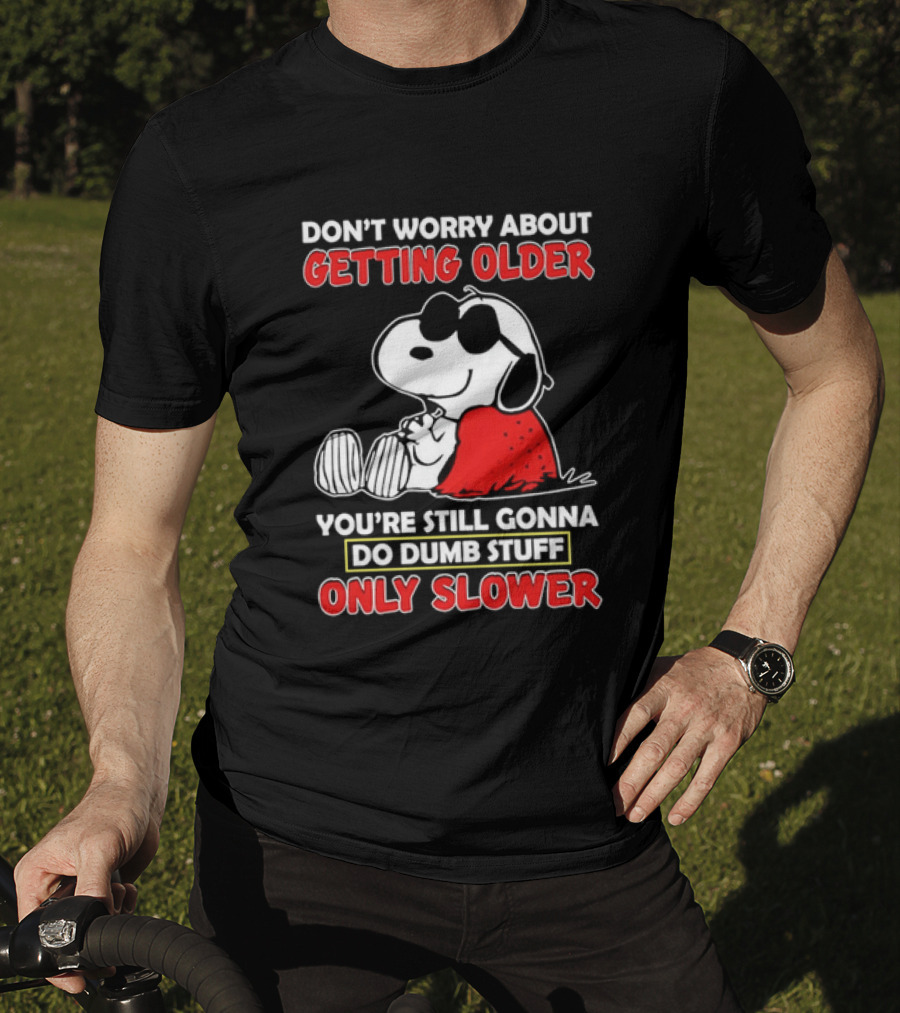 Dont Worry About Getting Older Snoopy Sunglasses You're Still Gonna Do Dumb Stuff Only Slower Blanket Cartoon T-Shirt