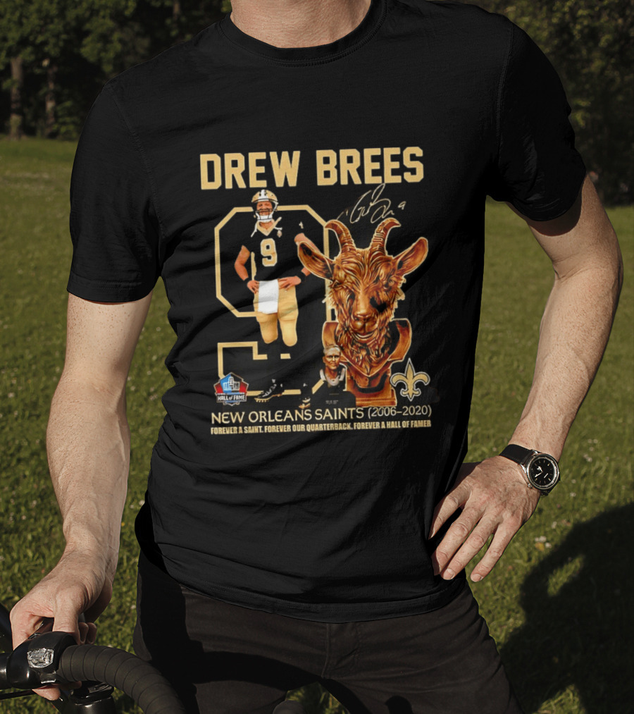 Drew Brees #9 New Orleans Saints 2006 2020 Goat Forever A Saint Hall Of Fame T-Shirt