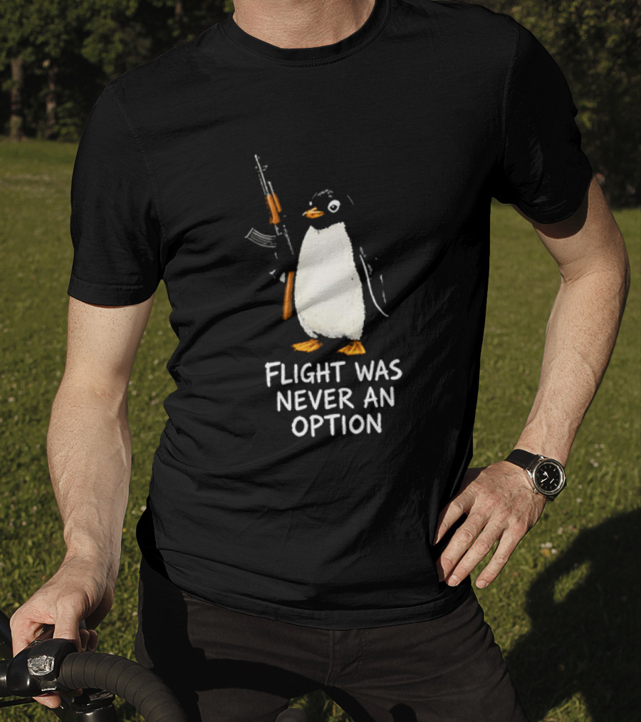 Flight Was Never An Option Penguin Holding Assault Rifle T-Shirt