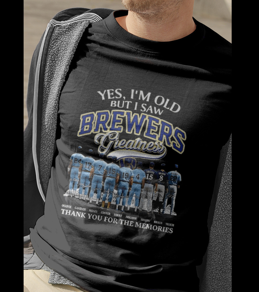 Yes I'm Old But I Saw Brewers Greatness Thank You For The Memories T-Shirt