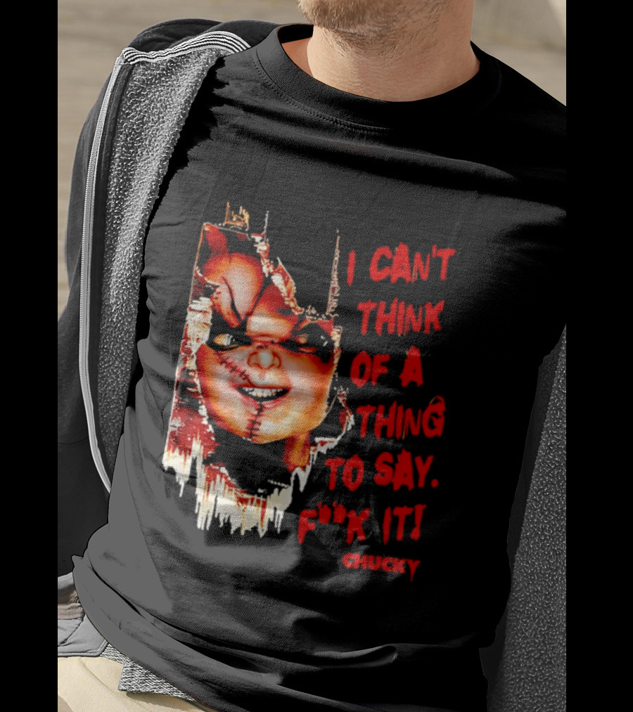 I Can't Think Of A Thing To Say F**k It Chucky Scarred Doll Face Wall T-Shirt