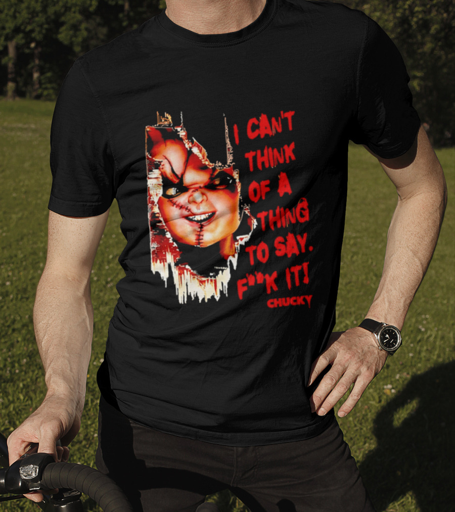 I Can't Think Of A Thing To Say F**k It Chucky Scarred Doll Face Wall T-Shirt