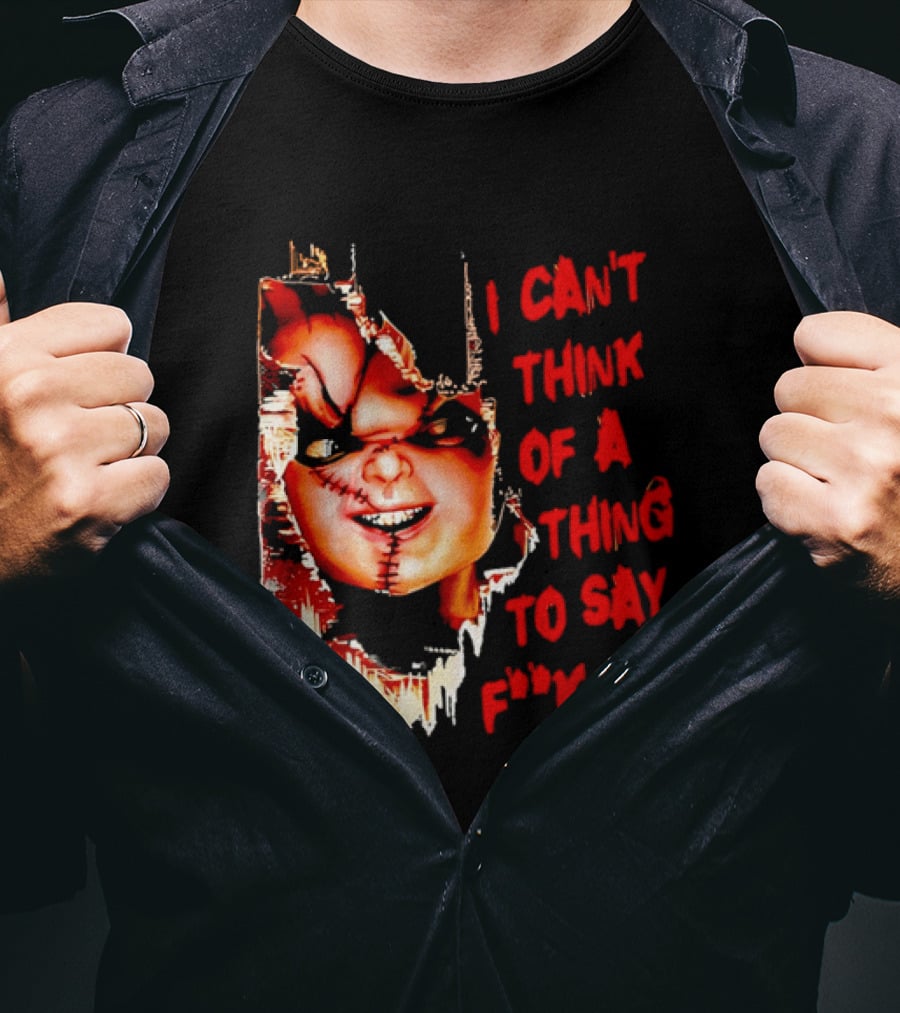 I Can't Think Of A Thing To Say F**k It Chucky Scarred Doll Face Wall T-Shirt