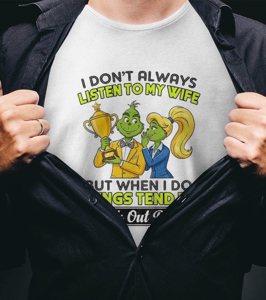 Grinch Couple Trophy I Don't Always Listen To My Wife But When I Do Things Tend To Work Out Better T-Shirt