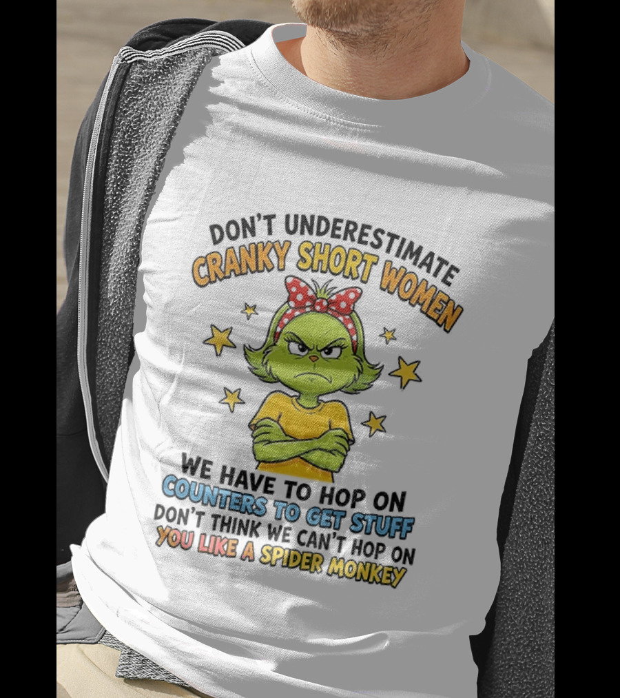 Don't Underestimate Cranky Short Women We Have To Hop On Counters Don't Think We Can't Hop On You Like A Spider Monkey T-Shirt